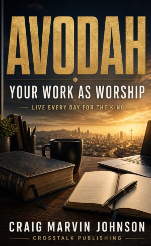 Avodah: Your Work As Worship by Craig Marvin Johnson