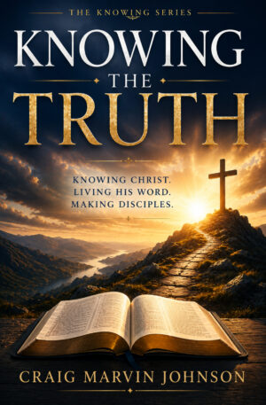Knowing The Truth by Craig Marvin Johnson