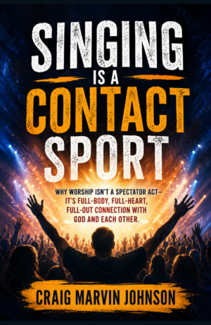 Singing Is a Contact Sport by Craig Marvin Johnson